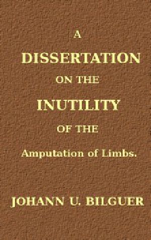 [Gutenberg 44089] • A dissertation on the inutility of the amputation of limbs